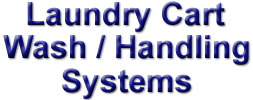 Laundry cart wash & handling systems - Able to handle all shapes and sizes of laundry and hospital carts